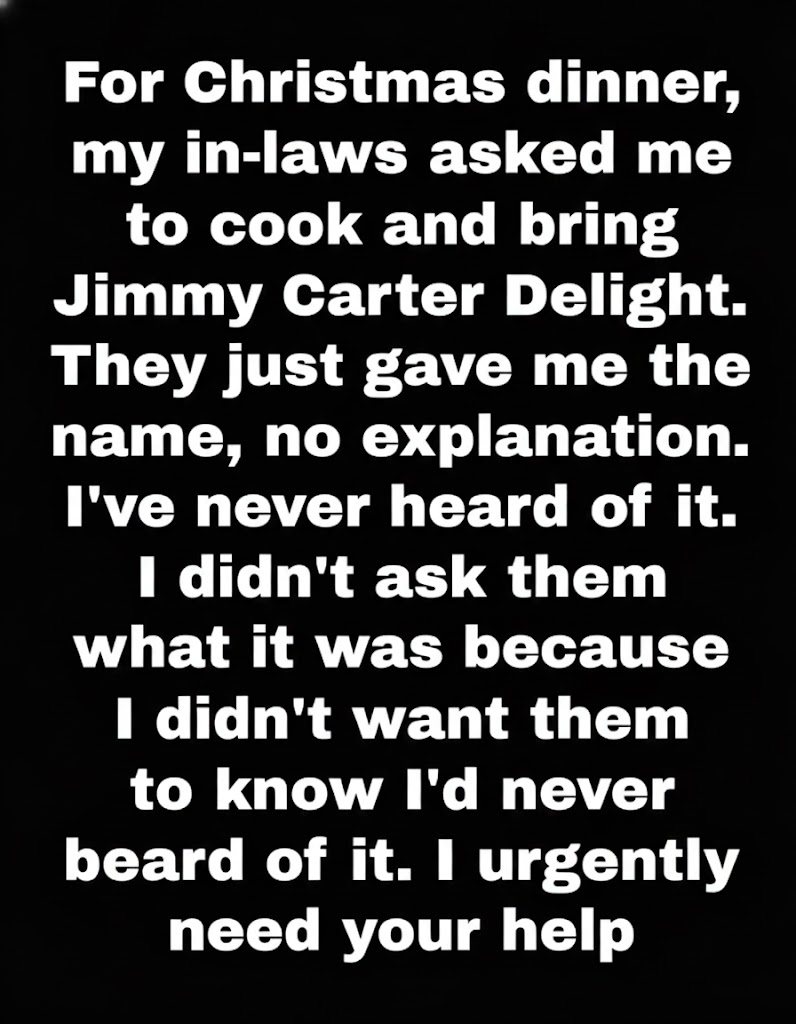 hey Asked Me to Bring “Jimmy Carter Delight” to Christmas Dinner — I Had No Idea What It Was