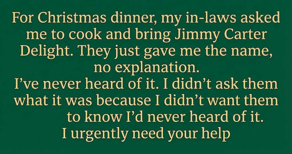 They Asked Me to Bring “Jimmy Carter Delight” to Christmas Dinner — I Was Too Afraid to Ask What It Was